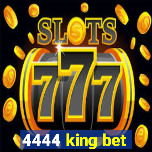 4444 king bet